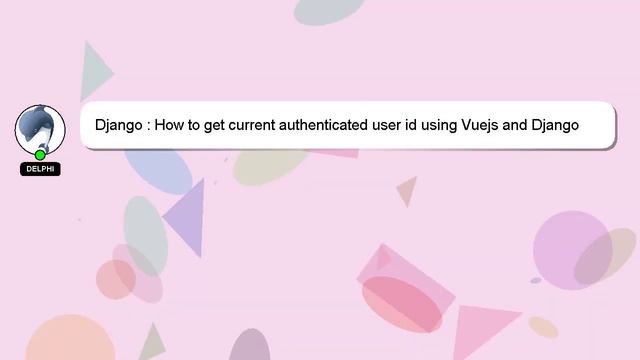 Django : How to get current authenticated user id using Vuejs and Django Rest...? смотреть онлайн