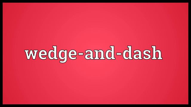 Wedge-and-dash Meaning смотреть онлайн