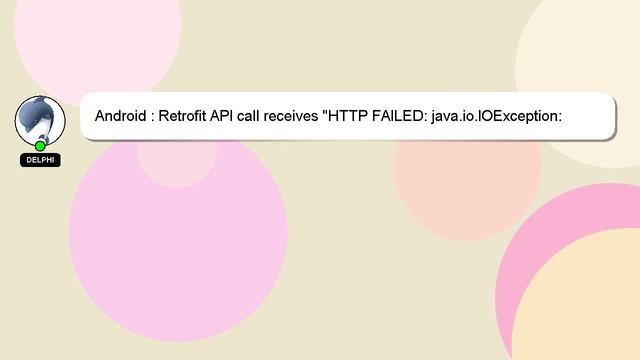 Android : Retrofit API call receives "HTTP FAILED: java.io.IOException: Canceled" смотреть онлайн