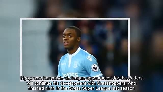 Stoke's Julien Ngoy joins Grasshoppers on loan смотреть онлайн