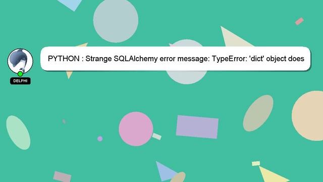 PYTHON : Strange SQLAlchemy error message: TypeError: 'dict' object does not support indexing смотреть онлайн