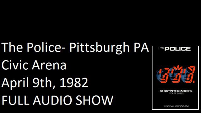 The Police- Pittsburgh, PA, "Civic Center", 4-09-1982 (FULL AUDIO SHOW) смотреть онлайн