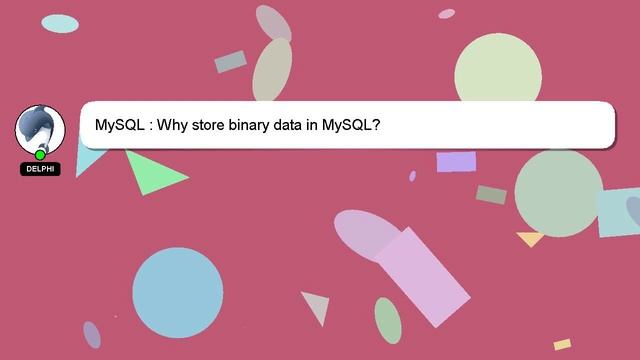 MySQL : Why store binary data in MySQL? смотреть онлайн
