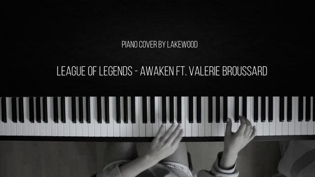 League of Legends - Awaken ft Valerie Broussard (Piano Cover by Lakewood) смотреть онлайн