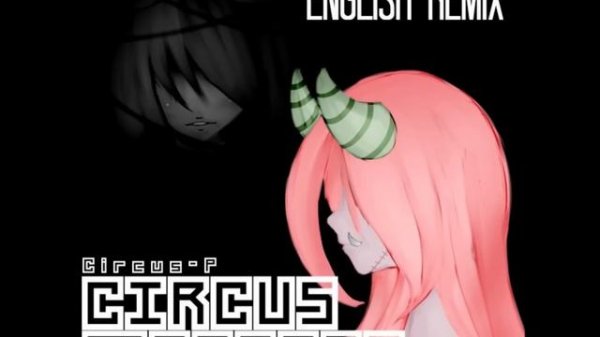 Vocaloid - Circus Monster (Circus-P- English Remix) + Lyrics