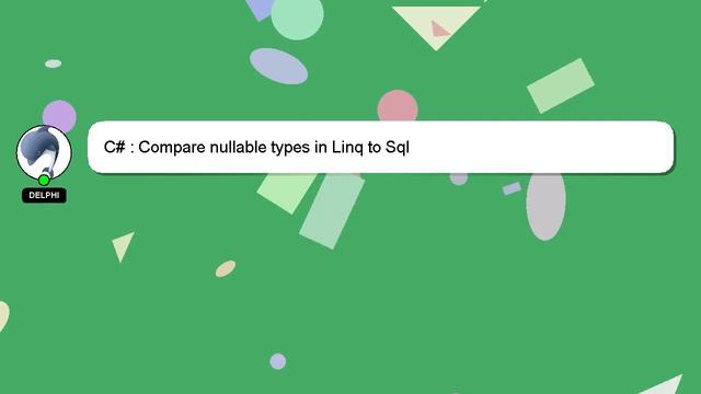 C# : Compare nullable types in Linq to Sql смотреть онлайн