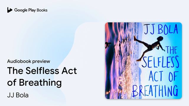 The Selfless Act of Breathing by JJ Bola · Audiobook preview смотреть онлайн
