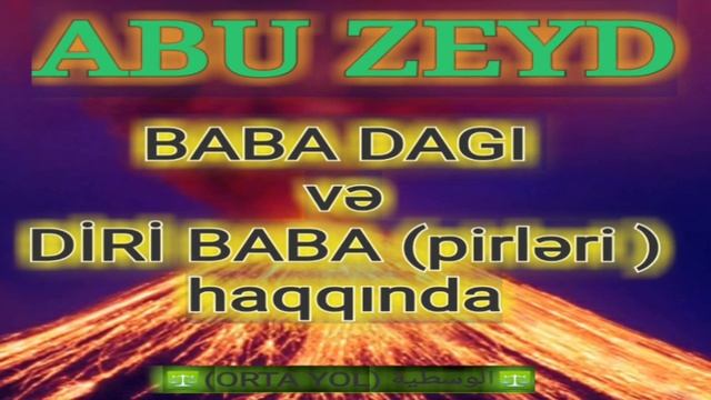 ABU ZEYD:"BABA DAGI VƏ DİRİ BABA PIRLƏRI HAQQINDA" смотреть онлайн