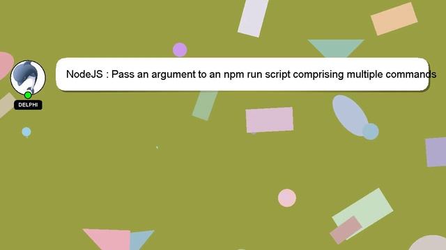 NodeJS : Pass an argument to an npm run script comprising multiple commands смотреть онлайн