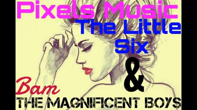 Pixels Music - The Little Six & The Magnificent Boys ("Bam") Selena Munchkin смотреть онлайн
