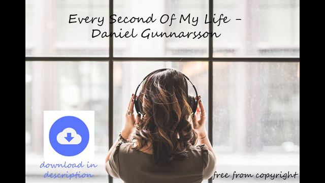 Every Second Of My Life - Daniel Gunnarsson [no copyright music] [free download] смотреть онлайн