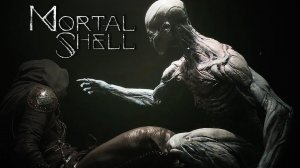 MORTAL SHELL ПРОХОЖДЕНИЕ НА РУССКОМ ЧАСТЬ №1