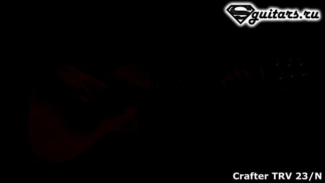 Обзор акустической гитары: Crafter TRV 23/N - Sguitars.ru review смотреть онлайн