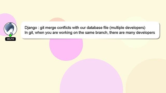 Django : git merge conflicts with our database file (multiple developers) смотреть онлайн