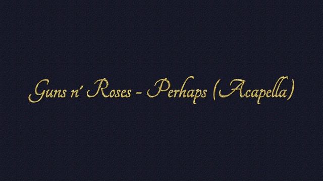 Guns N Roses - Perhaps (Acapella)