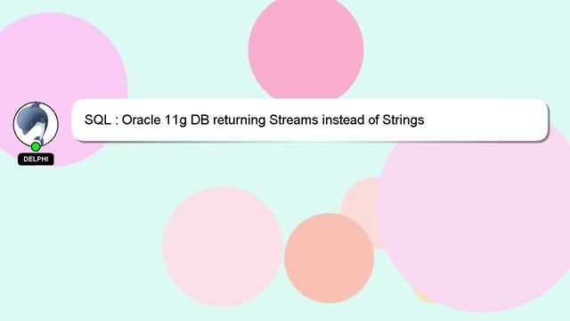SQL : Oracle 11g DB returning Streams instead of Strings смотреть онлайн