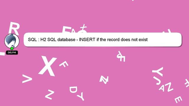 SQL : H2 SQL database - INSERT if the record does not exist смотреть онлайн