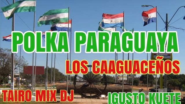 LOS CAAGUACEÑOS POLKA PARAGUAYA ?? IGUSTO KUETE @TAIRO-MIX-DJ смотреть онлайн