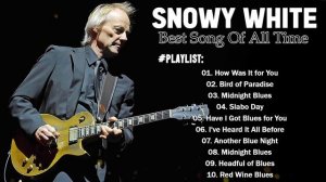 SNOWY WHITE PLAYLIST 2022 | SNOWY WHITE BEST SONG OF ALL TIME