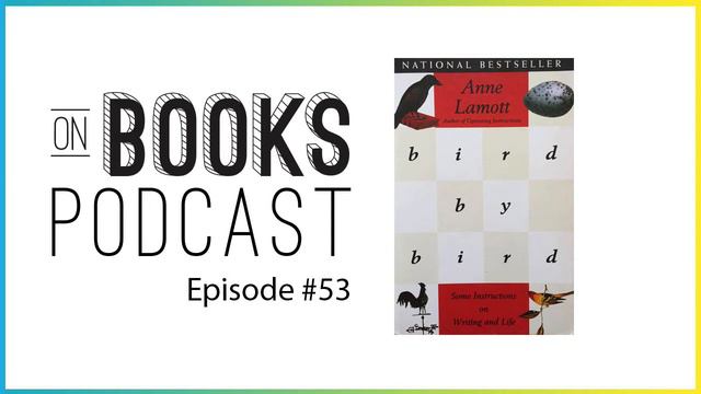 Bird by Bird by Anne Lamott [On Books Podcast #53] смотреть онлайн