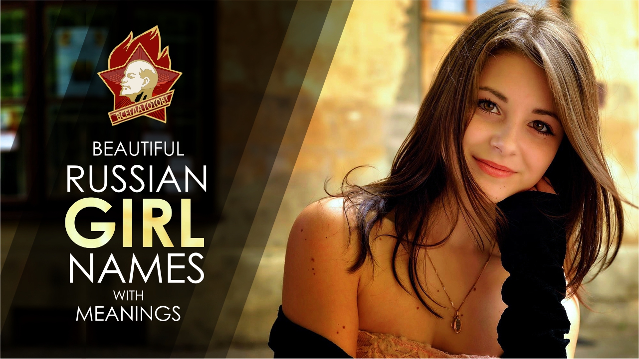 UNUSUAL AND BEAUTIFUL NAMES OF RUSSIAN GIRLS Popular Girl Names In Russia.