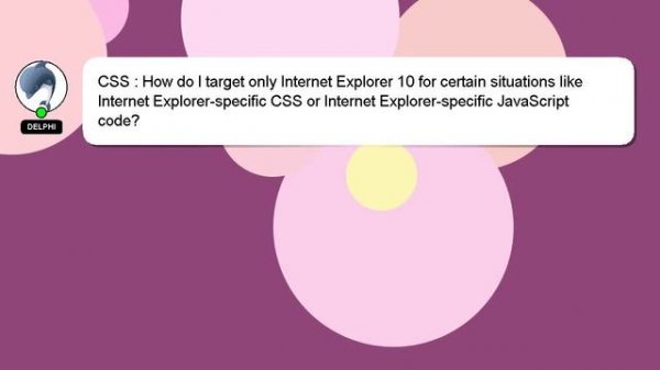 CSS : How do I target only Internet Explorer 10 for certain situations like Internet Explorer-speci