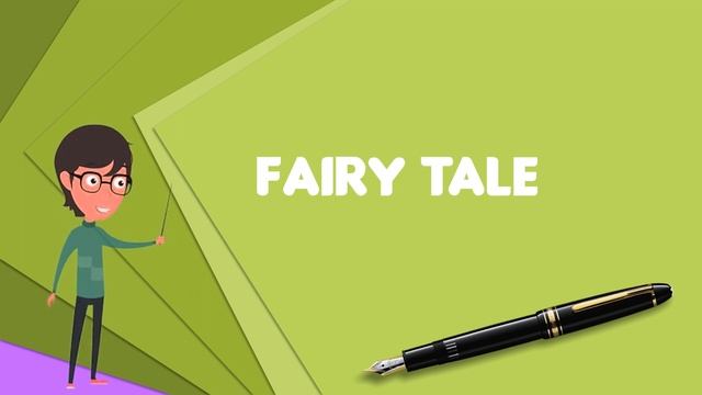 What Is Fairy Tale? Explain Fairy Tale, Define Fairy Tale, Meaning Of Fairy Tale