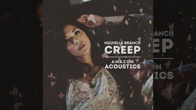 Michelle Branch - Creep [Amazon Acoustics](Instrumental) смотреть онлайн