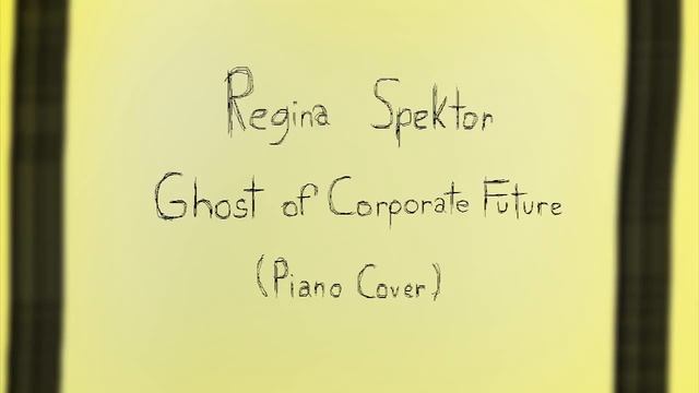 Regina Spektor - Ghost of Corporate Future (Piano Cover) смотреть онлайн