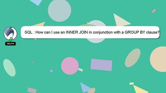 SQL : How can I use an INNER JOIN in conjunction with a GROUP BY clause? смотреть онлайн