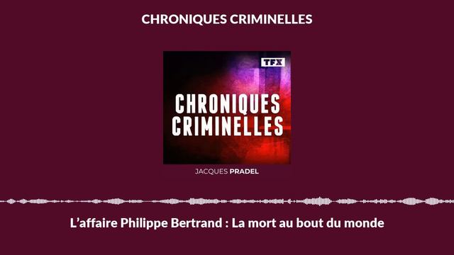 L’affaire Philippe Bertrand : La mort au bout du monde | Chroniques Criminelles смотреть онлайн