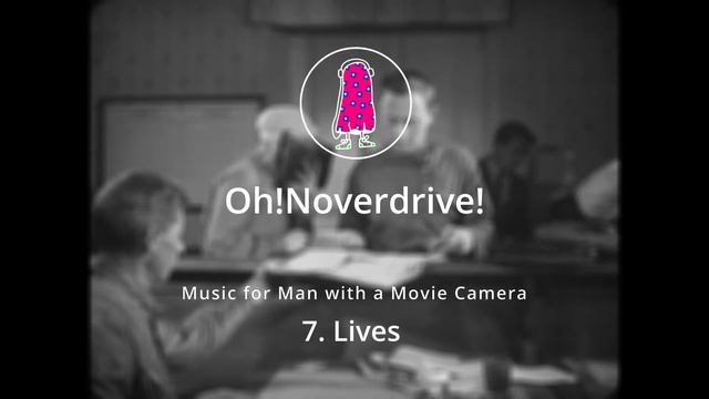 7. Lives - Music for Man with a Movie Camera, by Oh!Noverdrive! смотреть онлайн