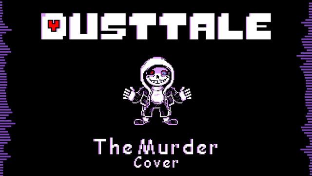 Dusttale | The Murder (Cover) | Undertale AU смотреть онлайн