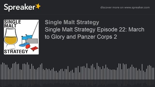 Single Malt Strategy Episode 22: March to Glory and Panzer Corps 2 смотреть онлайн