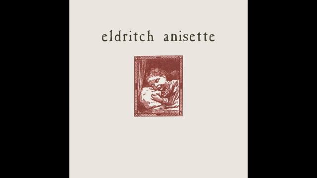 Eldritch Anisette - Eldritch Anisette [Remastered] смотреть онлайн