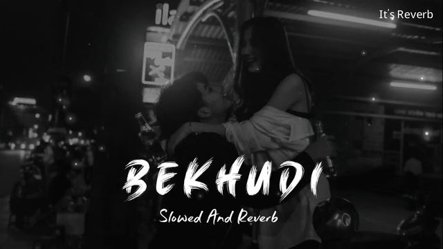Bekhudi [Slow And Reverb] Darshan Raval, Aditi Singh Sharma | lofi remix | lofi song | #lofimix смотреть онлайн