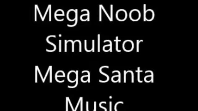 Mega Noob Simulator Mega Santa SoundTrack смотреть онлайн
