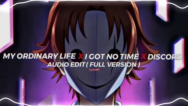 My Ordinary Life X I Got No Time X Discord - The Livingtombstone『edit Audio』( Full Version )