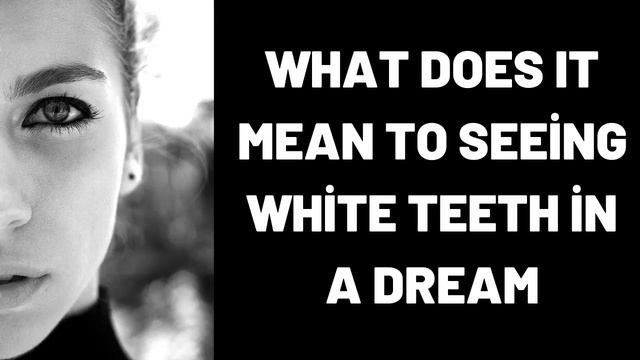 What Does It Mean To Seeing White Teeth in a Dream? смотреть онлайн