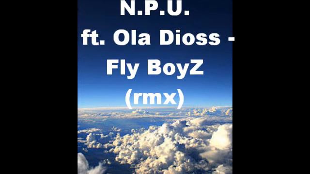 NPU ft. Ola Dioss - Fly BoyZ (rmx) смотреть онлайн