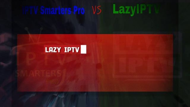 IPTV Smarters Pro Vs Lazy IPTV - Ultimate Best IPTV Apps Comparison