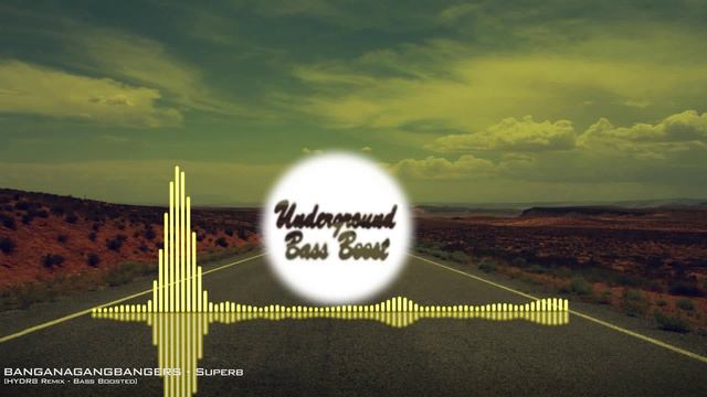 BANGANAGANGBANGERS - Superb (HYDR8 Remix) [Bass Boosted] смотреть онлайн