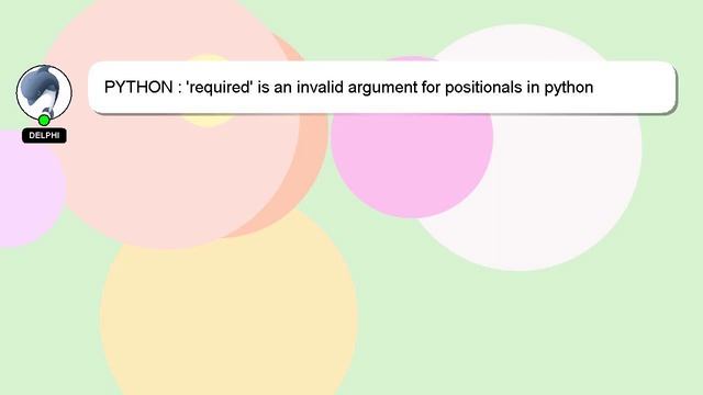 PYTHON : 'required' is an invalid argument for positionals in python command смотреть онлайн