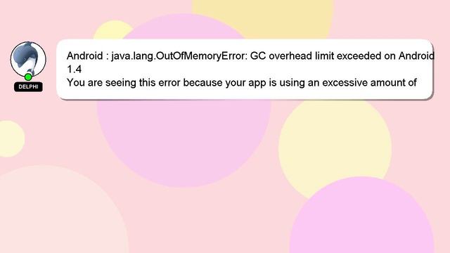 Android : java.lang.OutOfMemoryError: GC overhead limit exceeded on Android 1.4 смотреть онлайн