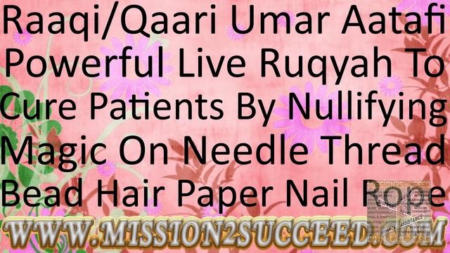 NULLIFY ALL MAGIC DONE ON NEEDLES THREADS BEADS HAIR PAPER NAILS & ROPES RUQYAH BY RAAQI UMAR AATAF