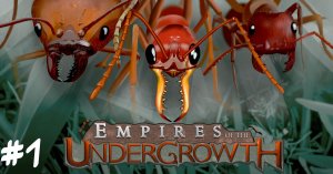Нелёгкая жизнь муравьёв. «Эпичное» начало. Empires of the Undergrowth #1