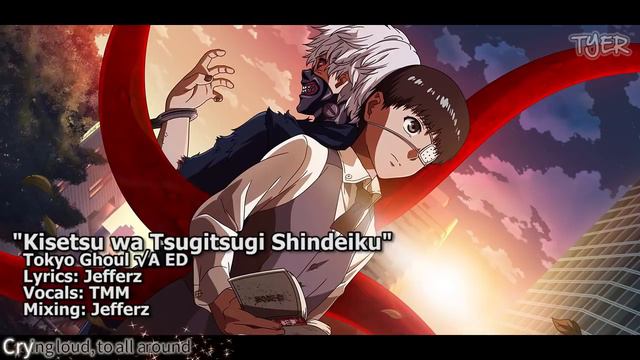 [TYER] English Tokyo Ghoul √A ED - Kisetsu wa Tsugitsugi Shindeiku [feat. TMM] (FULL) смотреть онлайн