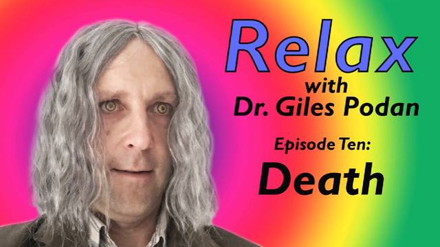 Relax With Dr. Giles Podan - Episode 10: Death