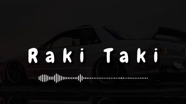Raki Taki(Bass Remix) 2022