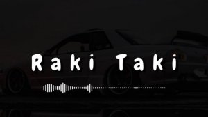 Raki Taki(Bass Remix) 2022
